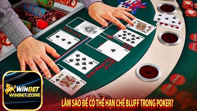 Làm sao để có thể hạn chế bluff trong poker?