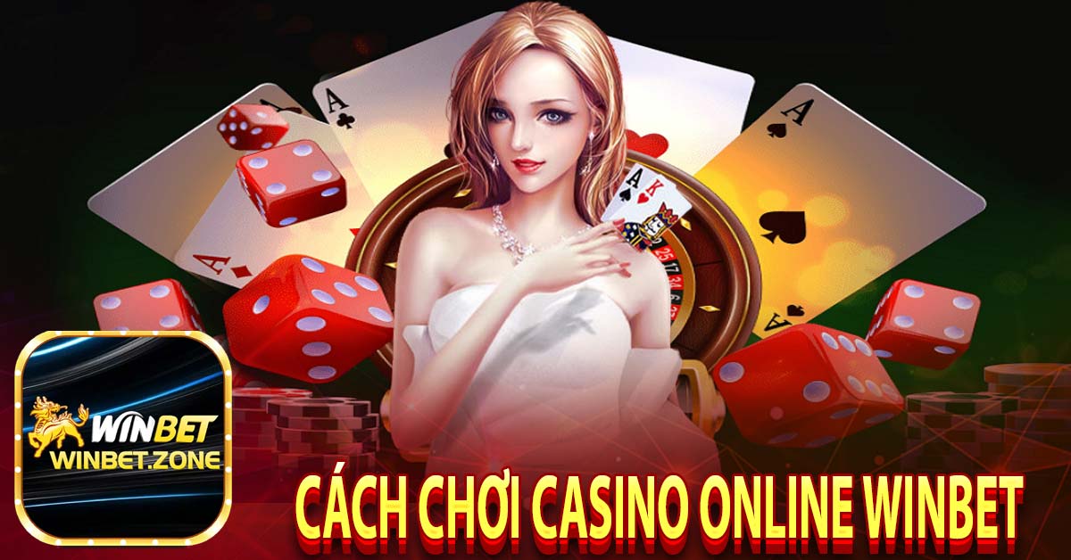 Cách chơi casino online winbet